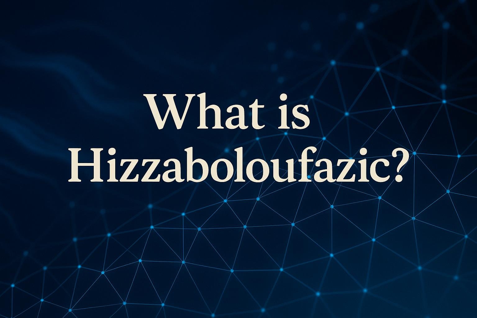 What is Hizzaboloufazic