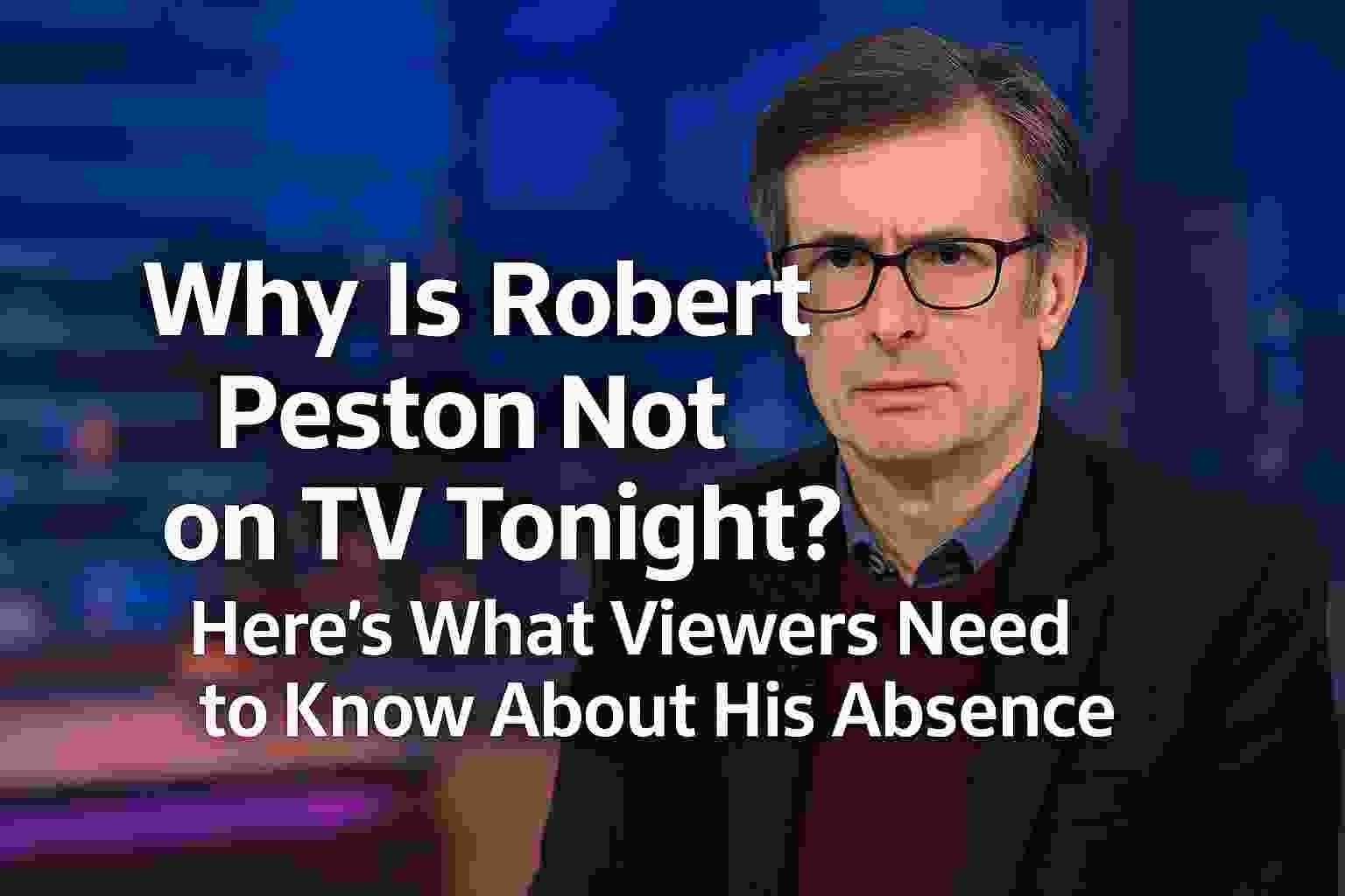 Why Is Robert Peston Not on TV Tonight